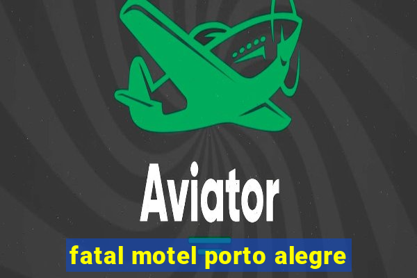 fatal motel porto alegre